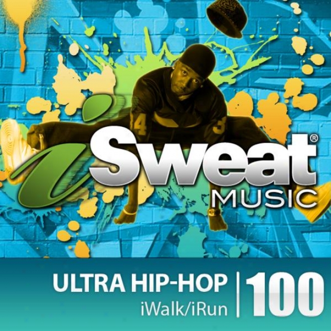 IsweatF ittness Music Vol. 100: Extreme Hip-hop (115 Bpm For Running, Walking, Dance, Treadmill, Hip-hop, Fitness)