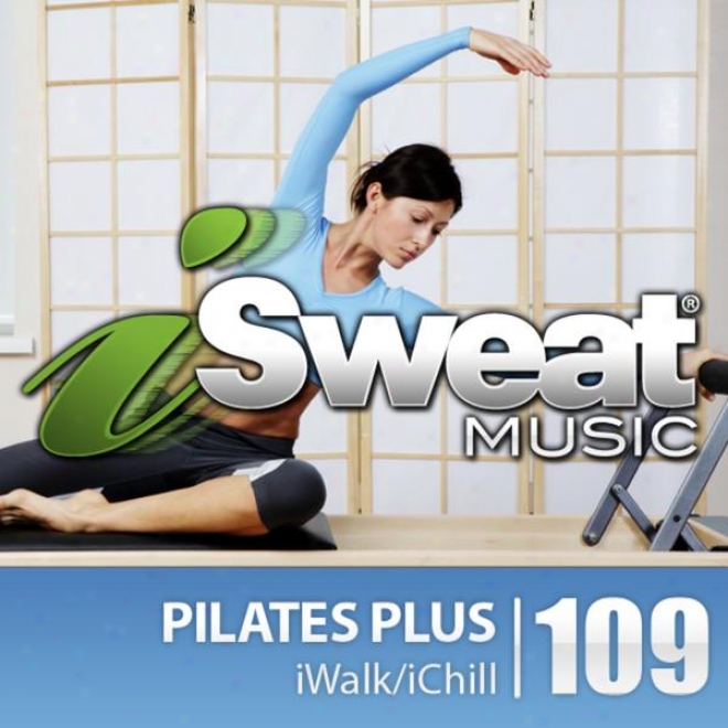 IsweatF itness Music Vll. 109: Pilates Plus (100 Bpm In quest of Pilates, Yoga, Elliptical, Stretching, Massage, Mind-body)