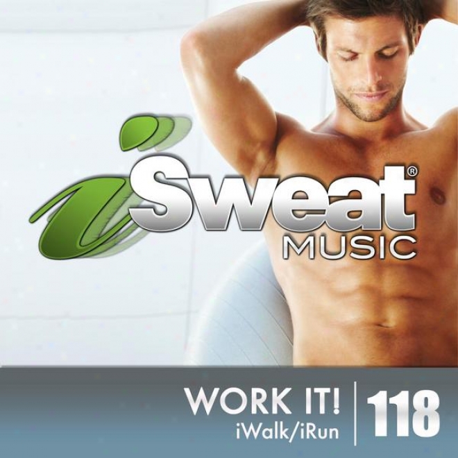 Isweat Fitness Music Vol. 118: Work It! (125-134 Bpm For Running Walking, Elliptical, Treadmkll, Aerobics, Workouts)