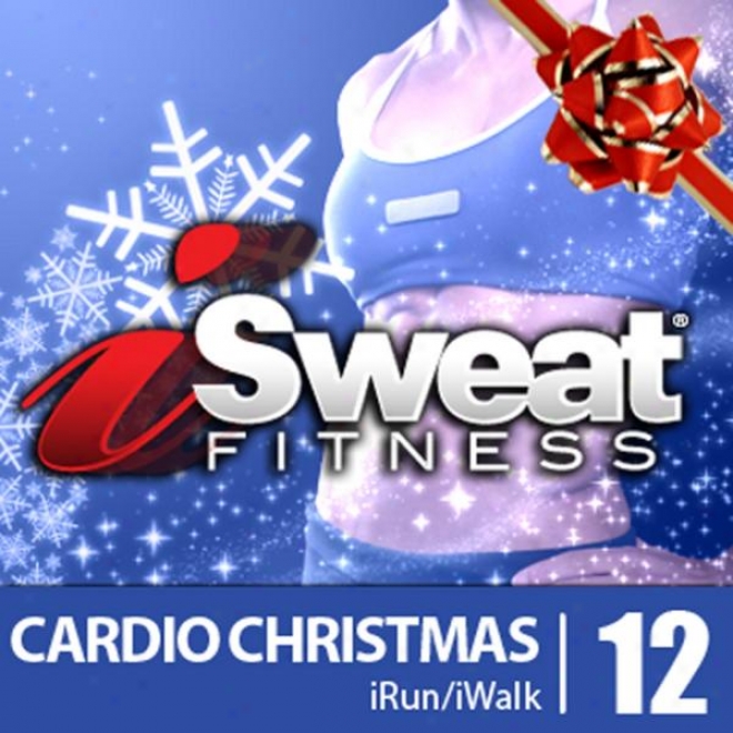 Isweat Fitness Music Vol. 12 - Cardio Christmas - 135 Bpm For Running, Walking, Elliptical, Treadmill, Aerobics, Fitness