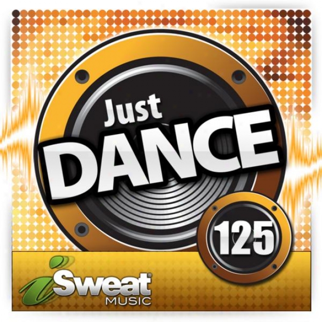 Isweat Fitness Music Vol. 125: Just Dance! (128 Bpm For Running, Walking, Ekliptical, Treadmill, Aerobics, Workouts)