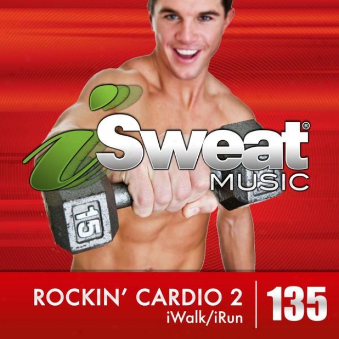 Isweat Fitness Melody Vol. 135: Rockin' Cardio 2 (124 Bpm For Walking, Elliptical, Treadmill, Fitness)