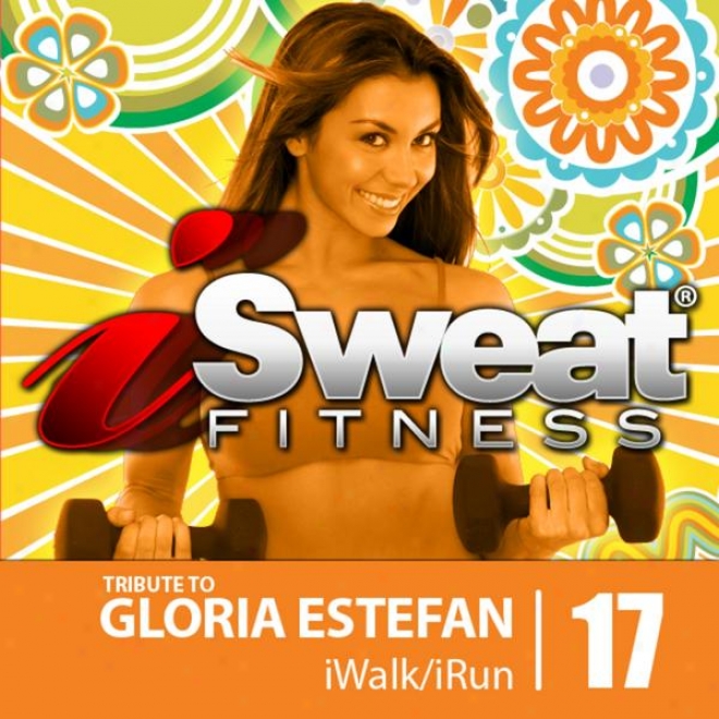 Isweat Fitness Music Vol. 17 - Tribute To Gloria Estefan- 145 Bpm For Running, Walking, Elliptical, Treadmill, Aerobics, Fitness