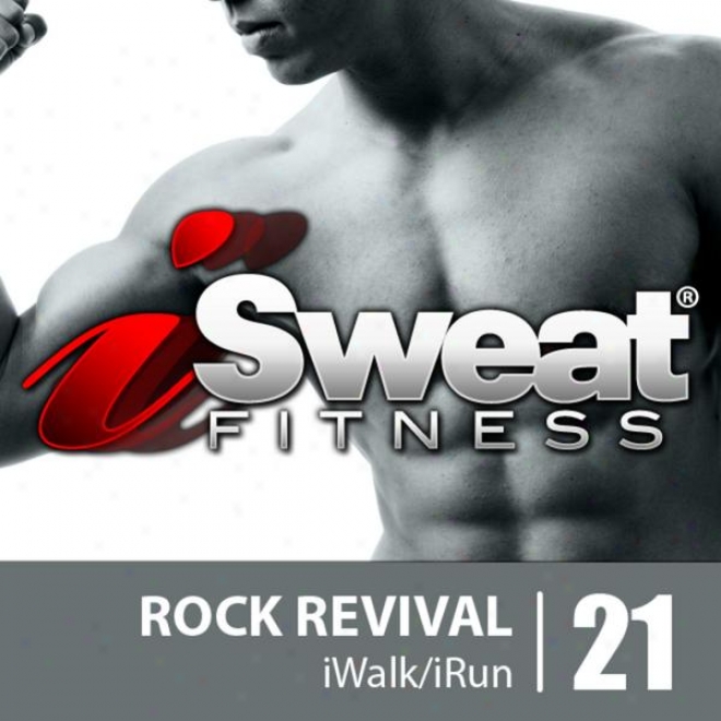 Isweat Fitness Music Vol. 21: Rock Revival (145 Bpm For Running, Walking,elliptical, Treadmill, Aerobics, Fitness)