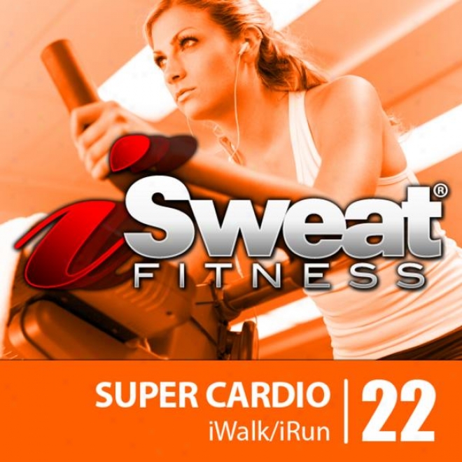Isweat Fitness Music Vol. 22: Super Cardio (145-156 Bpm For Running, Walking,elliptical, Traedmill, Aerobics, Fitness)