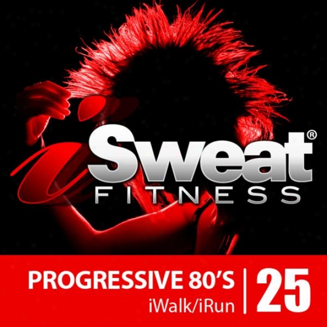 Isweat Fitness Music Vol. 25: Progressive 80's (145 Bpm For Running, Walking, Elliptical, Treadmill, Aerobics, Workout)