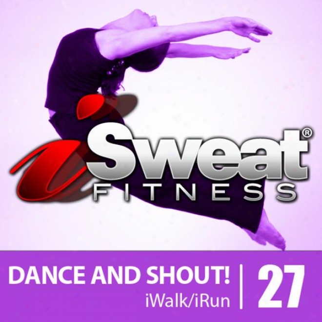 Isweat Fitness Music Vol. 28: Dance And Shout! (128 Bpm In the place of Running, Walking, Elliptical, Treadmill, Aerobics, Workout)