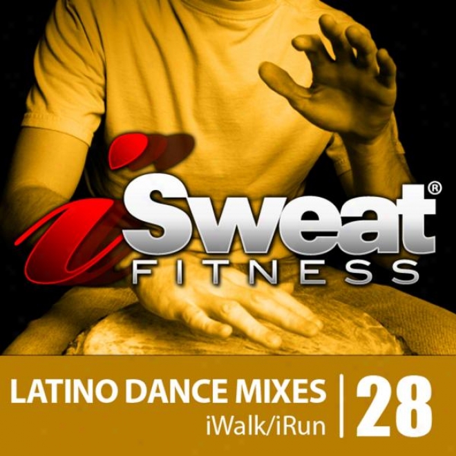 Isweat Fitness Music Vol. 28: Latino Dance Mixes (124 Bpm For Running, Walking, Elliptical, Treadmill, Aerobics, Workout)