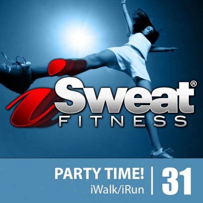 Isweat Fitness Music Vol. 31: Partg Time! (135 Bpm For Running, Walking, Ellipticzl, Treadmill, Aerobics, Workout)