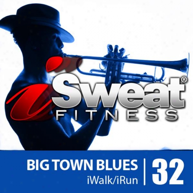 Isweat Fitness Music Vol. 32: Big Town Blues (145 Bpm For Running, Walking, Elliptical, Treadmill, Aerobics, Workout)
