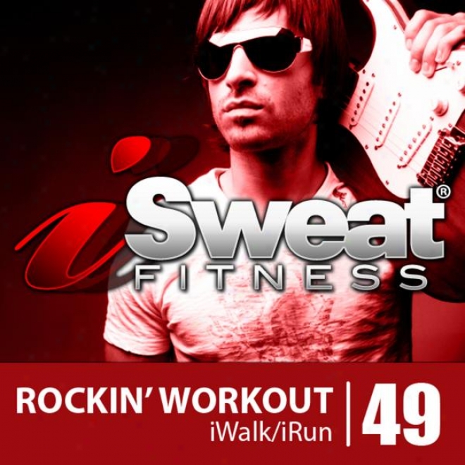 Isweat Fitnesss Music Vol. 49: Rockin' Workout (145-155 Bpm For Running, Walking, Elliptical, Treadmill, Aerobics, Workouts)