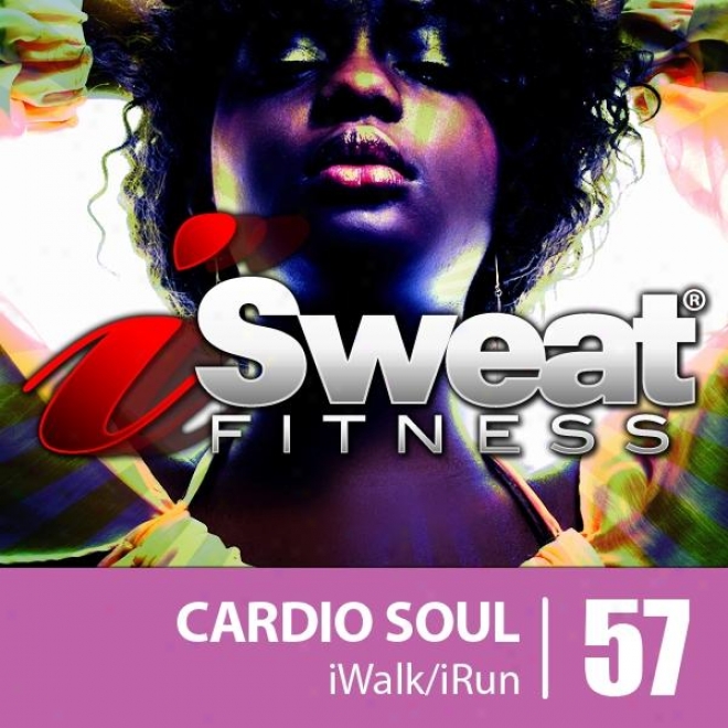 Isweat Fitness Music Vol. 57: Cardio Soul (145 Bpm For Running, Walking, Elliptical, Treadmill, Aerovics, Workouts)