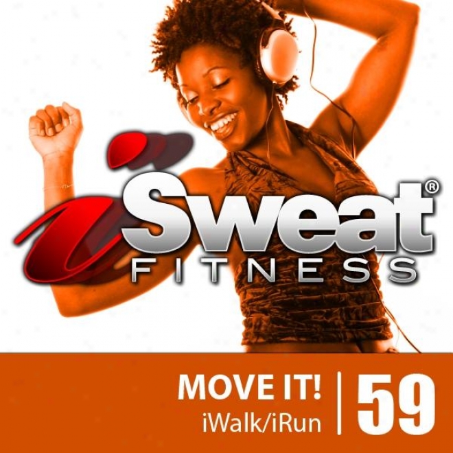 Isweat Fitness Music Vol. 59: Move It! (140-150 Bpm For Running, Walking, Ellipticaal, Treadmill, Aerobicz, Workouts)