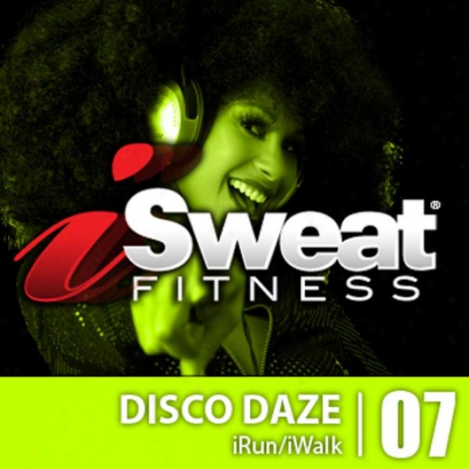 Isweat Fitness Music Vol. 7 - Disco Daze 122-126 Bpm For Ruhning, Walking, Elliptical, Treadmill, Aerrobics, Fitness