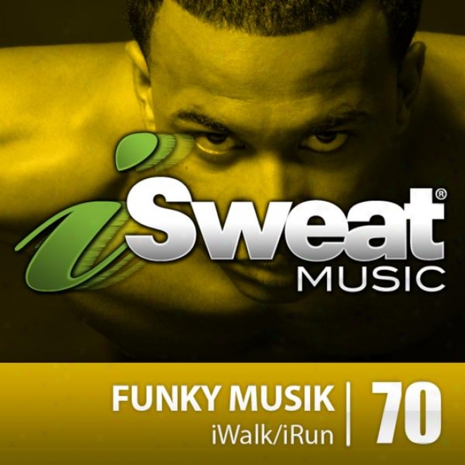 Isweat Fitness Music Vol. 70: Funky Musik (110 Bpm For Walking, Elliptical, Treadmill, Aerobics, Fitness)