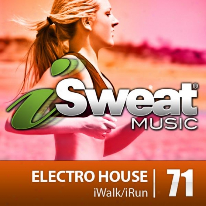 Isweat Fitness Music Vol. 71: Electro House (135 Bpm For Running, Walking, Elliptical, Treadmill, Aerobics, Fitness)