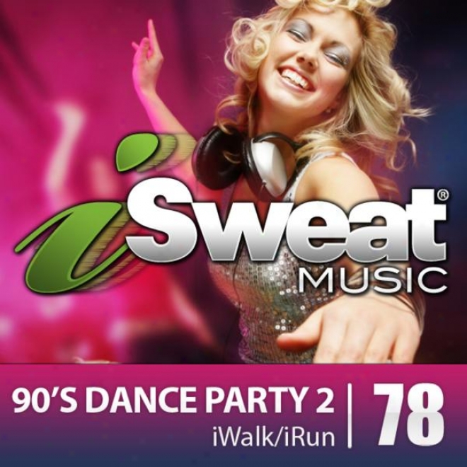 Isweat Fitness Music Vol. 78: 90's Dance Party 2 (126 Bpm For Runninv, Wakking, Elliptical, Treadmill, Aerobics, Fitness)