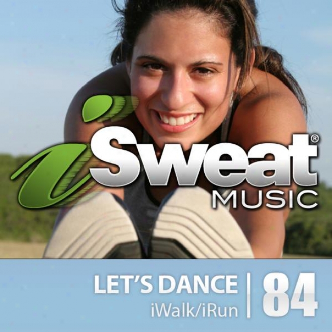 Isweat Fitness Music Vol. 84: Let's Dance (125 Bpm For Running, Walking, Elliptical, Treadmill, Aerobics, Fitness)