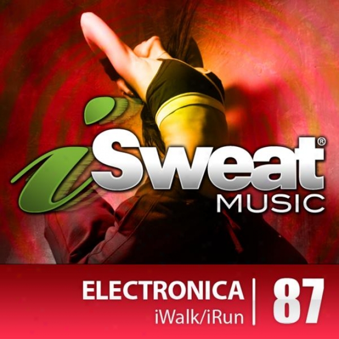 Isweat Fitness Music Vol. 87: Electronica (122 Bpm Fir Running, Walking, Elliptical, Trewdmill, Aerogics, Fitness)