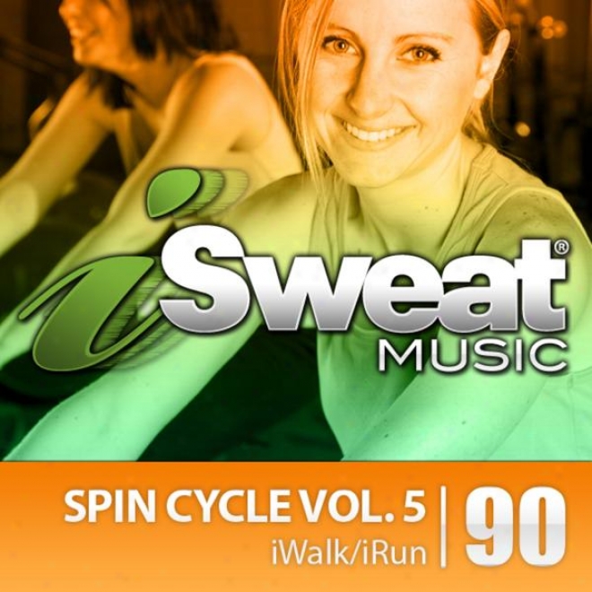 Isweat Fitness Music Vol. 90: Spin Cycle Vol. 5 (for Running, Walking, Elliptical, Spinning, Cycling, Biming, Fitness)