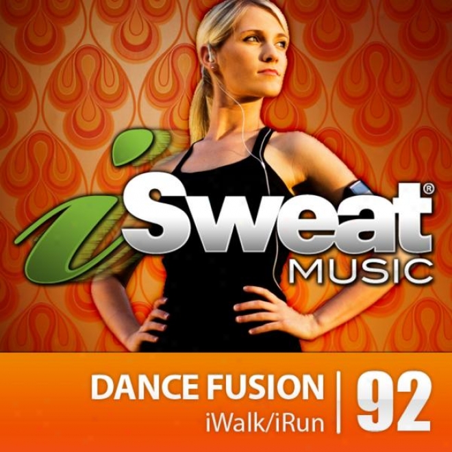 Isweat Fotness Music Vol. 92: Dance Fusion (127 Bpm For Running, Walking, Elliptical, Treadmill, Aerobics, Fitness)