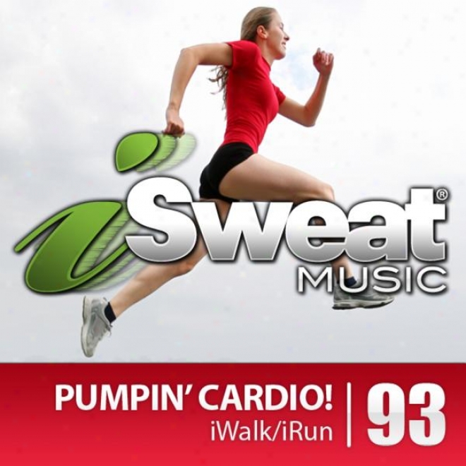 Isweat Fitness Music Vol. 93: Pumpin' Cardio! (135-155 Bpm For Running, Walking, Elliptical, Treaadmill, Aerobics, Fitness)