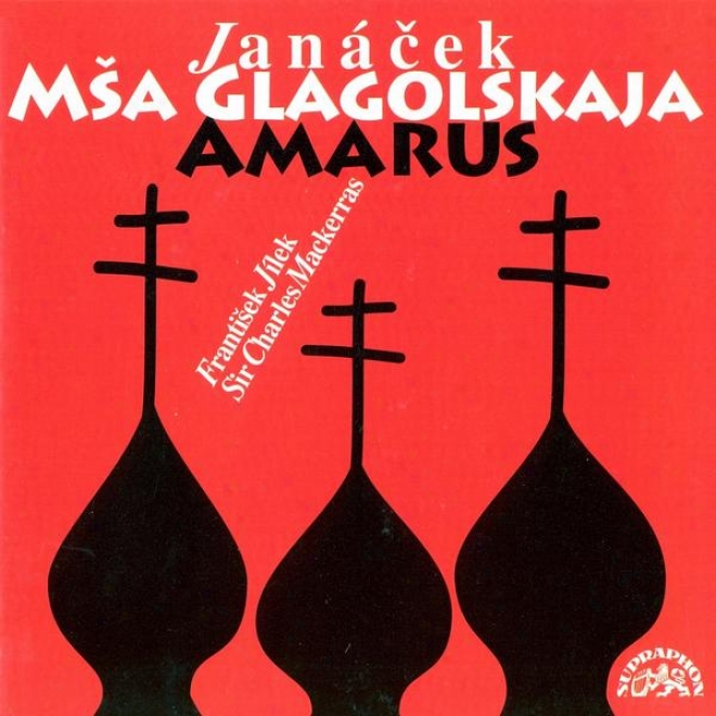 Janacek : Glagolitic Mass, Amarus / Benackova, Randova, Pribyl, Kopcao / Prag.ph.choir, Bspo / Jilek, Mackerras