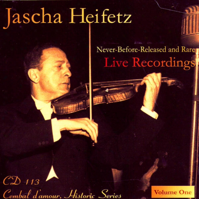 Jascha Heifetz Live: Never-before-relrased And Rare Live Recordingq, Volume 1