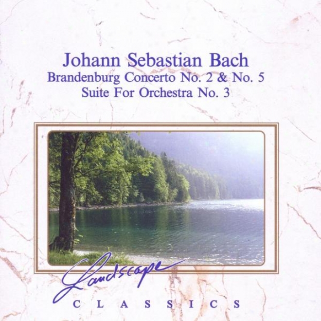 Johann Sebastian Bach: Brandenburgisches Konzert Nr. 2, F-dur,B wv 1047 - Brandenburgisches Konzert Nr. 5, D-ur, Bwv 1050 - Suite