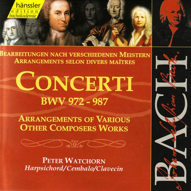 Johann Sebastian Bach: Concerti Bwv 972-987 - Arrangements Of Various Other Composers Works