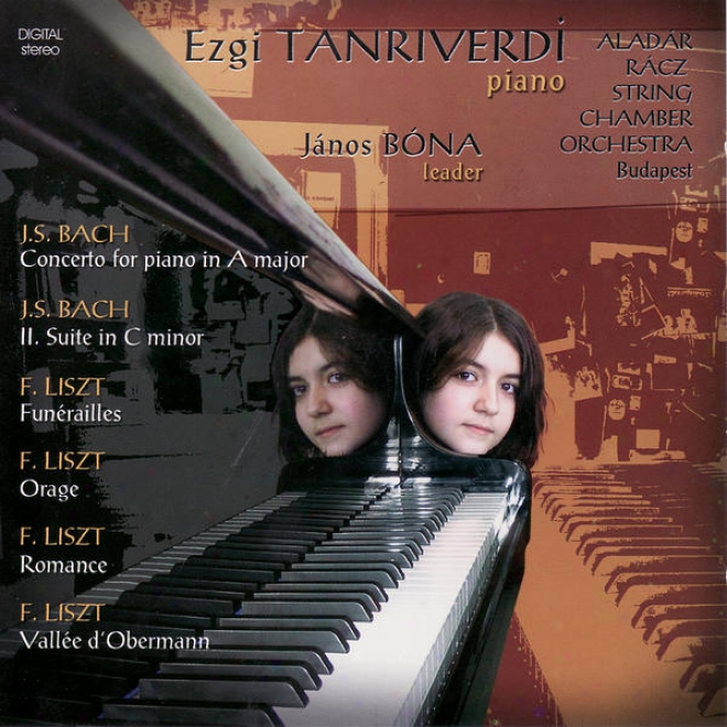 Johann SebastianB ach, Franz Liszt : Piano Music - Ezgi Tanriverdi And Racz Aoadar String Orchestra Budapest