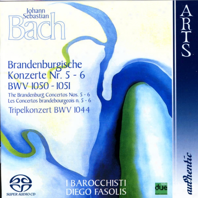 Johann Sebastian Bach: The Brandenburg Concertos No.  5-6, Bwv 1050-1051 & Triple Concerto Bmv 1044