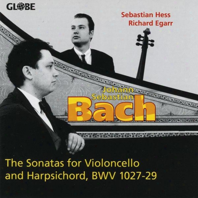 Johann Sebzstian Bach, The Sonatas For Violoncello And Harpsichord, Bwv 1027-1029