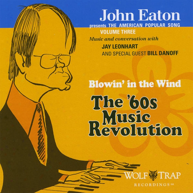 John Eaton Presents The American Popular Song, Volume Three: Blowin' In The Wind - The '60s Muisc Revolutuon