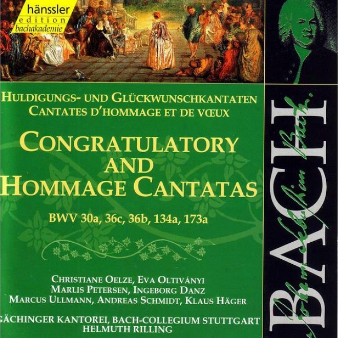 J.s. Bach - Congratulatory And Hommage Cantatas Bwv 30a, 36c, 36b, 134a, 173a