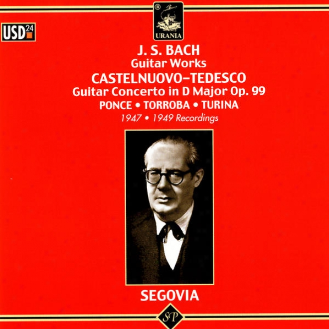 J.s. Bach Guitar Works; Castelnuovo-tedesco: Guitar Concerto In D Major, Op. 99; Ponce, Torroba, Turina