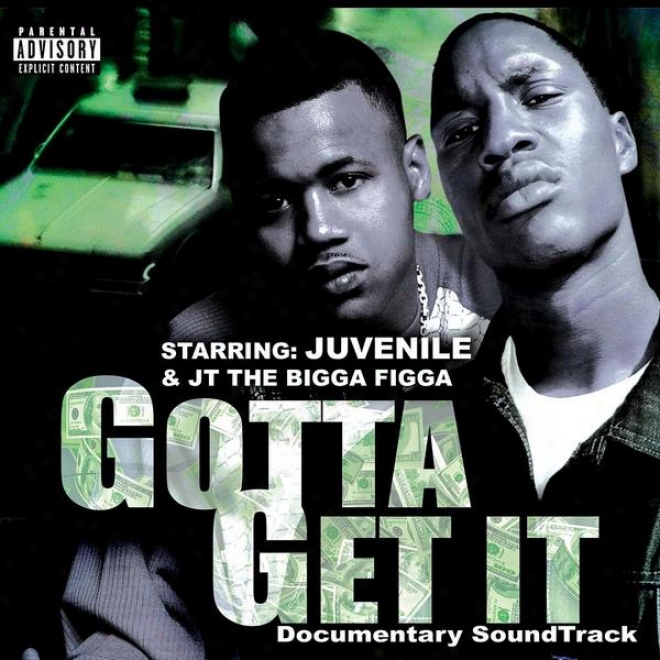 Juvenile & Jt The Bigga Figga Present: Gotta Get It - Original Documentary Soundtrack