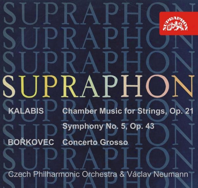 Kalabis: Chamber Musix For Strings, Symphony Not at all. 5, Op. 43 / Borkovec: Concerto Grosso