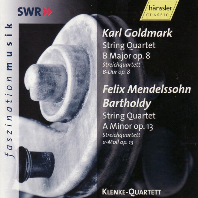 Karl Goldmark: String Quartet B Major Op.8 / Felix Mendelssohn Bartholdy: String Quartet A Minor Op. 13