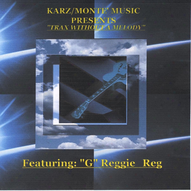 "karz/monte' Melody Presents  Trax Without A Melody Featuring ""g"" Reggie-reg"