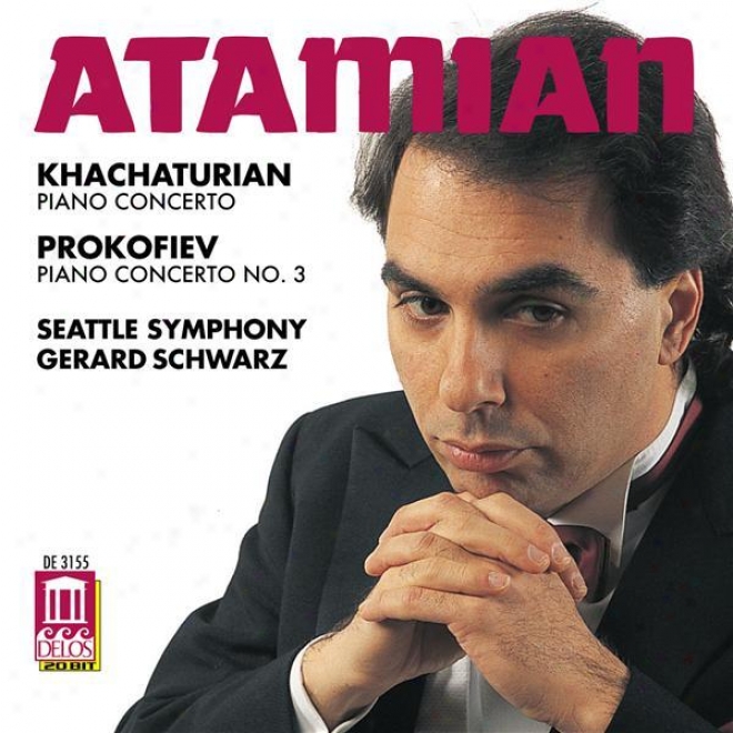 Khachaturian, A.: Piano Concerto / Prokofiev, S.: Piano Concerto No. 3 (atamian, Seattle Consonance Orchestra, Schwarz)