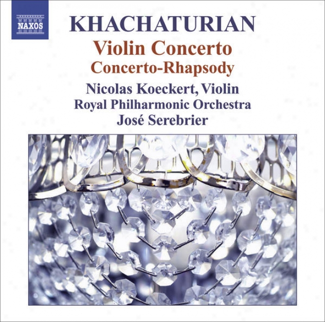 Khachaturian, A.: Violin Concerto / Concerto-rhapsody For Violin And Orchestr a(koeckert, Royal Philharmonic, Serebrier)