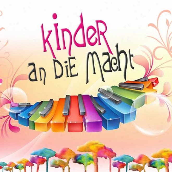 Kinder An Die Macht (die Schnsten Und Bekanntesten Kinderlieder Zum Mitsingen)