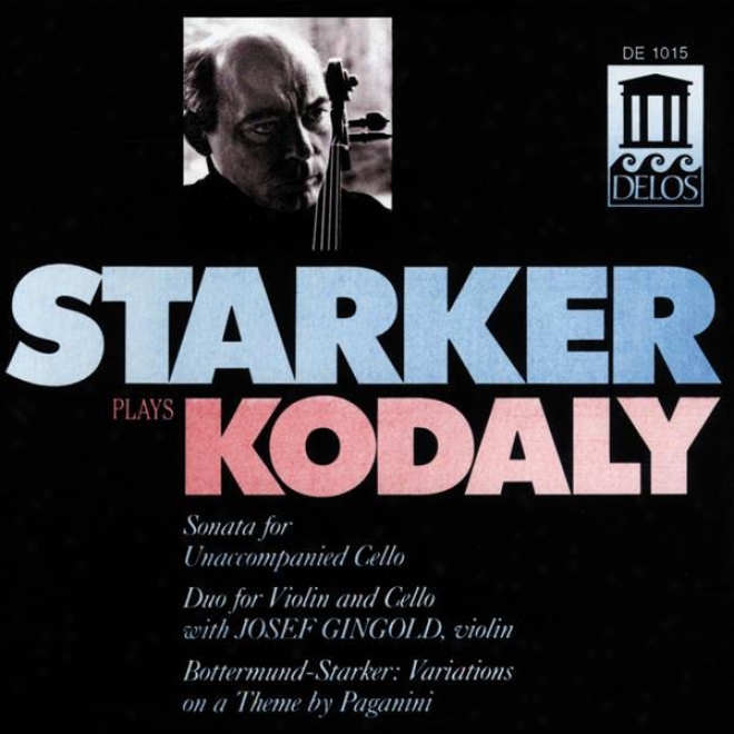 Kodaly, Z.: Cello Sonata / Duo / Bottermund, H.: Variiations On A Theme By Paganini (starker Plays Kodaly) (statker, Gingold)