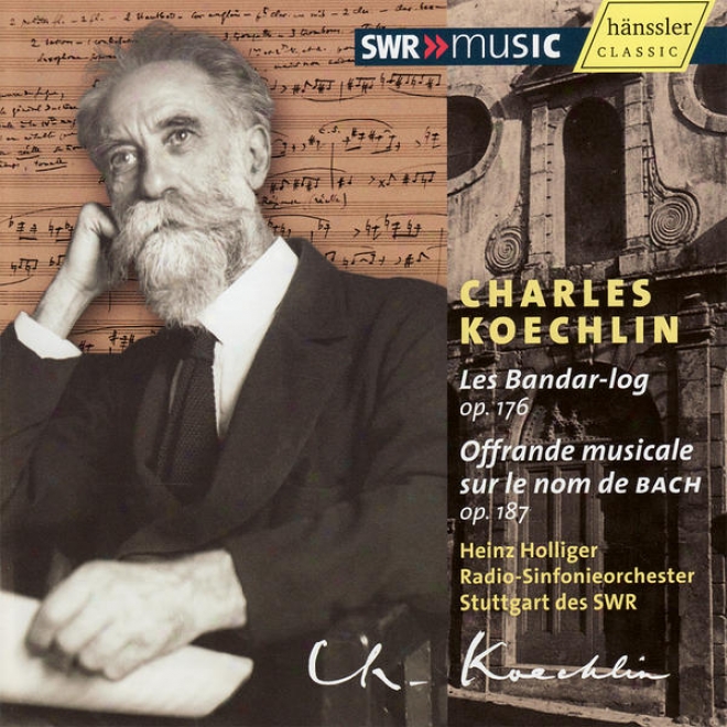 Koechlin: Les Bandar-log, Op. 176 - Offrande Musicale Sur Le Nom De Bach, Op.187