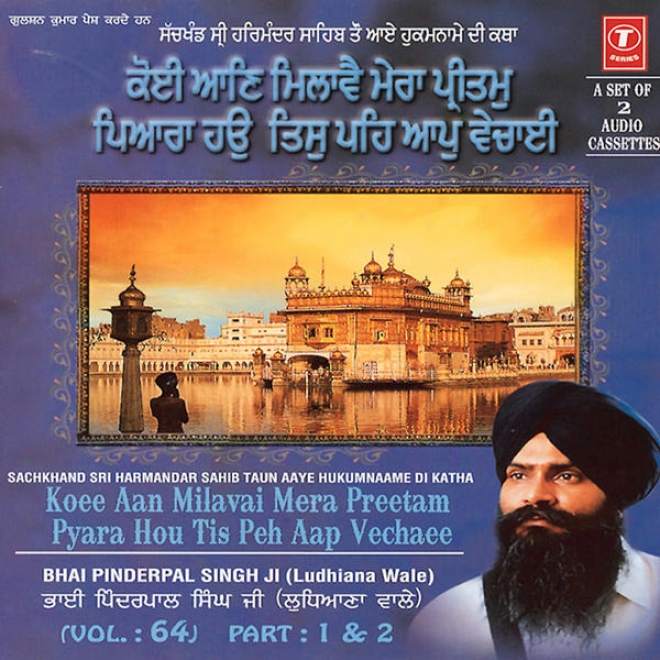 Koi Aan Milave Mera Pritam Pyara Haon Tis Peh Aap Vichai-sachkhand Shri Harmandar Sahib To Aaye Hukumname Di Katha-2007 (vol. 64)