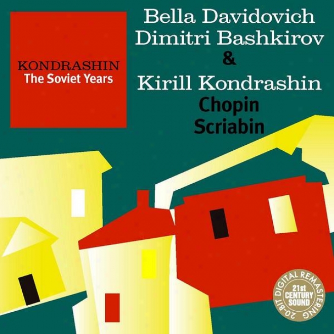 Kondrashin: The Soviet Years. B. Davidovich, D. Bashkirov & K. Kondrashin - Chopin, Scriabin