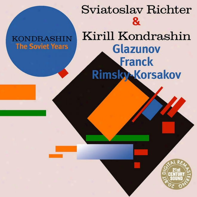 Kondrashin: The Soviet Years S. Richter & K. Kondrashin - Glazunov, Franck, Rimsky-korsakov