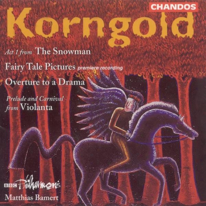 Korngold: Schauepiel Overture / Marchenbilder (excerpts) / The Snowman (excerpts)