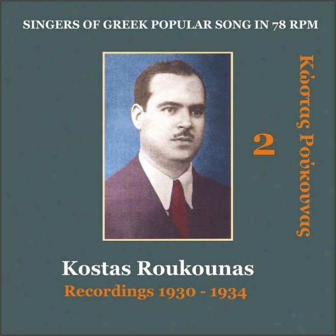 Kostas Roukounas Vol. 2 / Recordings 1930 - 193 4/ Singers Of Greek Popular Song In 78 Rpm